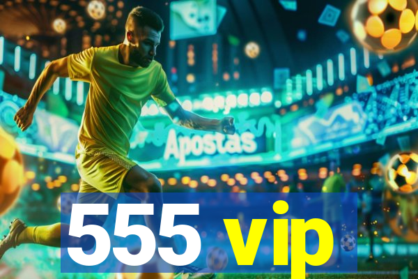 555 vip